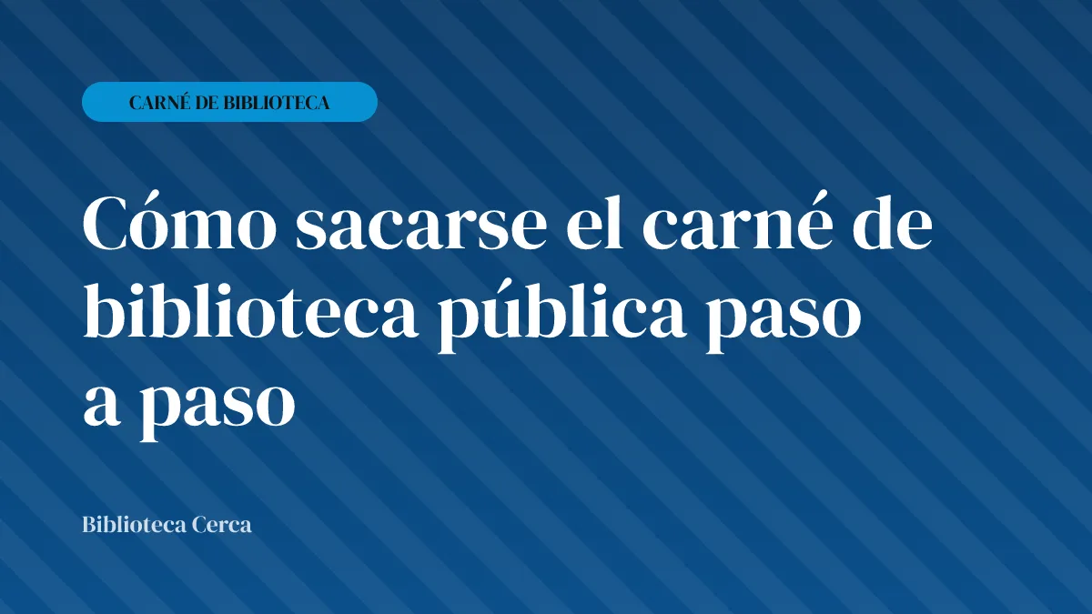Cómo sacarse el carné de biblioteca pública paso a paso