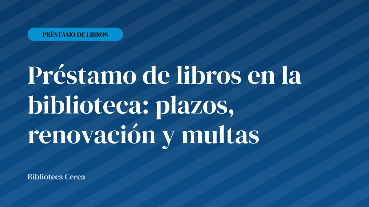 Préstamo de libros en la biblioteca: plazos, renovación y multas