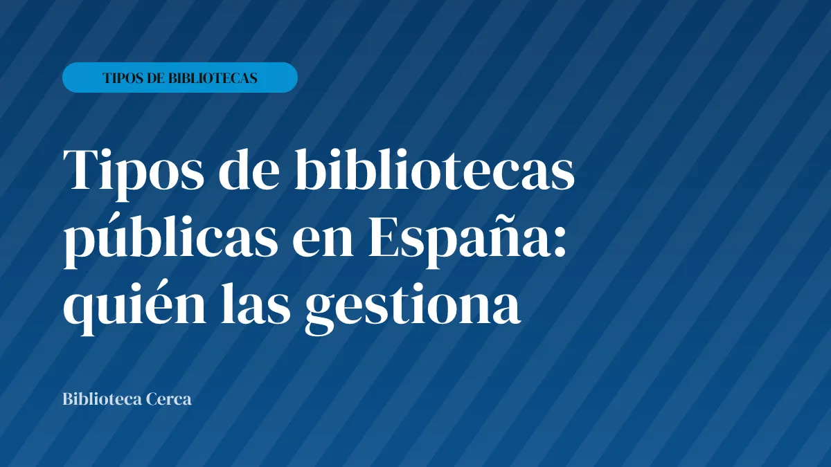 Tipos de bibliotecas públicas en España: quién las gestiona
